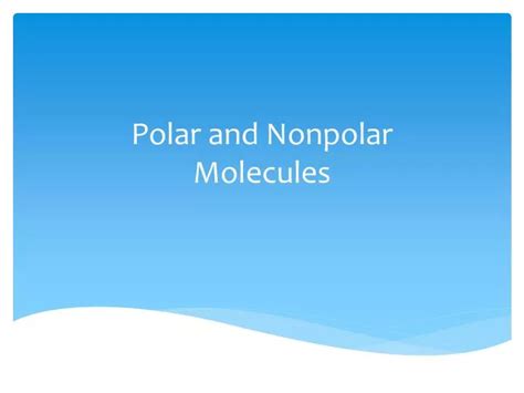 Ppt Polar And Nonpolar Molecules Powerpoint Presentation Free Download Id 1999797