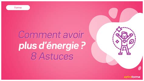 Comment Avoir Plus D Nergie Astuces Extraforme