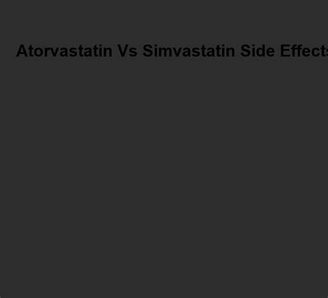 Atorvastatin vs simvastatin side effects, atorvastatin vs simvastatin ...