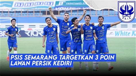 Terbaru Lawan Persik Kediri Psis Semarang Targetkan Poin Penuh Youtube