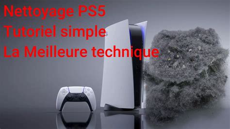 La Meilleure Technique Pour Un Entretien Poussi Re De Sa Console Ps