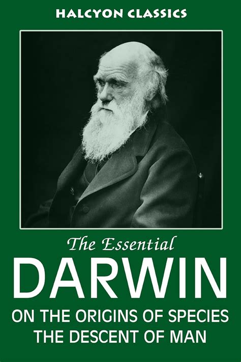 The Essential Darwin On The Origins Of Species The Descent Of Man