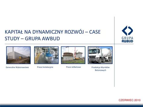 PPT KAPITAŁ NA DYNAMICZNY ROZWÓJ CASE STUDY GRUPA AWBUD