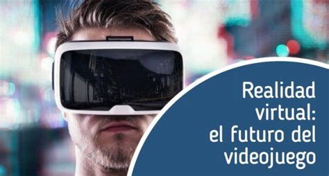 Realidad Virtual El Futuro Del Videojuego