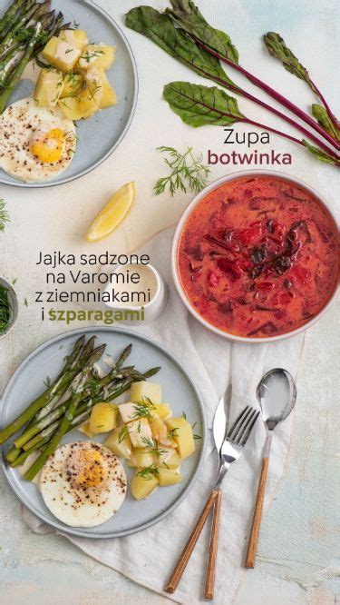 Zupa Botwinka Jajka Sadzone Na Varomie Z Ziemniakami I Szparagami