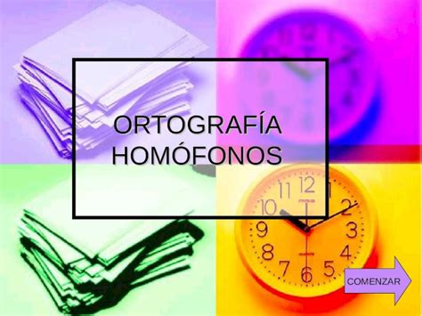 PPT ORTOGRAFÍA HOMÓFONOS COMENZAR Objetivo Identificar el