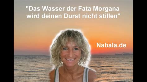 Satsang Mit Nabala Das Wasser Der Fata Morganan Wird Deinen Durst