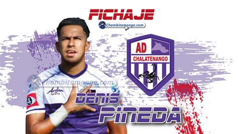 EXCLUSIVA DENIS PINEDA SERÁ NUEVO JUGADOR DE CHALATENANGO Chambita Monge