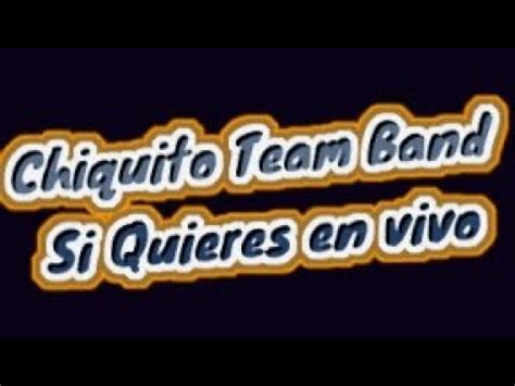 Chiquito Team Band Si Quieres En Vivo Karaoke La Poderosa Youtube