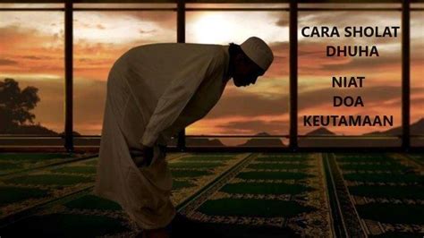 Tata Cara Sholat Dhuha Lengkap Dengan Bacaan Niat Doa Dan