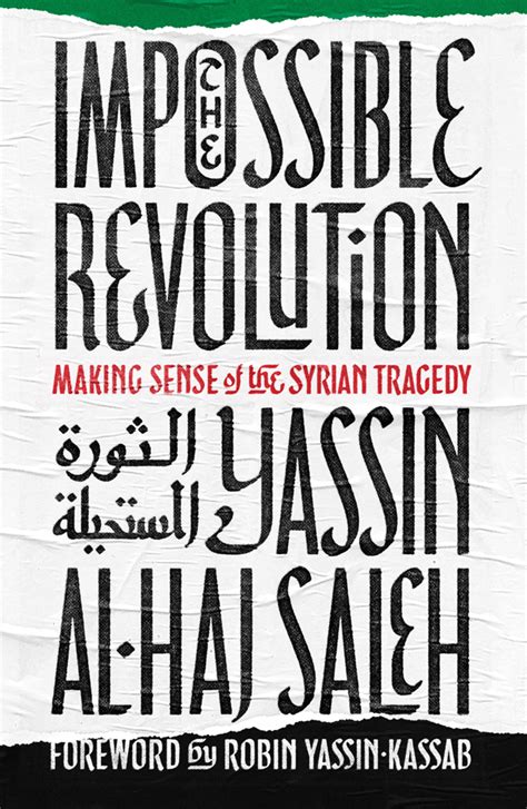 The Impossible Revolution Making Sense Of The Syrian Tragedy By