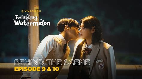 Behind The Scene Twinkling Watermelon Episode 9 & Episode 10 - Viu
