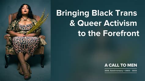 Bringing Black Trans And Queer Activism To The Forefront A Call To Men