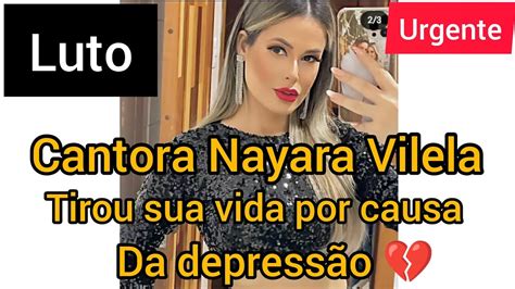 Cantora Nayara Vilela Tirou Sua Pr Pria Vida Por Causa Da Depress O