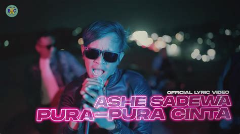 ASHE SADEWA PURA PURA CINTA OFFICIAL LYRIC VIDEO YouTube