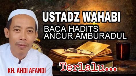 Ust Wahabi Ust Harits Abu Naufal Baca Hadits Amburadul Youtube