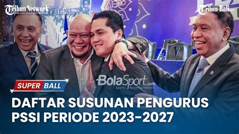 Berikut Daftar Lengkap Susunan Pengurus PSSI Periode 2023 2027 YouTube