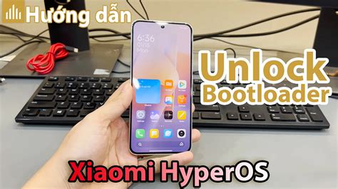 Hướng dẫn Unlock Bootloader Xiaomi HyperOS thành công 100