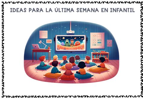 10 IDEAS PARA LA ÚLTIMA SEMANA EN INFANTIL 1