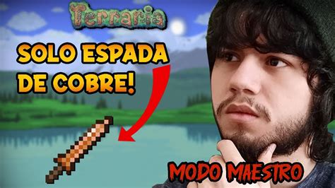 TERRARIA PERO SOLO PUEDO USAR LA ESPADA DE COBRE EN MODO MAESTRO YouTube