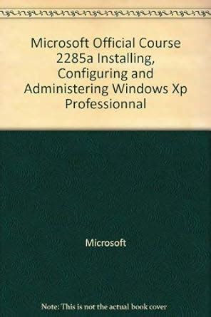 Microsoft Official Course 2285a Installing Configuring And