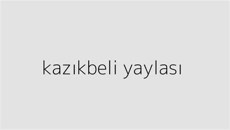 Kaz Kbeli Yaylas Holitera Blog