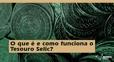 O Que O Tesouro Selic E Como Ele Funciona Renova Invest