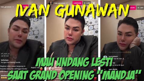 IVAN GUNAWAN LIVE IG MAU UNDANG LESTI SAAT GRAND OPENING MANDJA YouTube