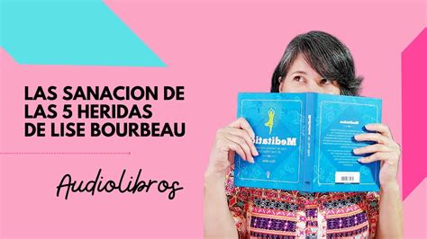 Las Sanacion De Las 5 Heridas Audiolibro Lise Bourbeau YouTube