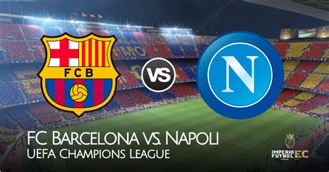 HOY Barcelona vs Napoli EN VIVO EN DIRECTO horarios y guía de TV por