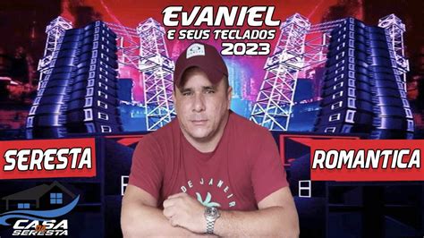 EVANIEL E SEUS TECLADOS SERESTA ROMANTICA 2023 O MELHOR DA SERESTA