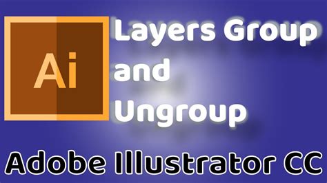 Layers Group And Ungroup Adobe Illustrator Cc Youtube