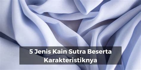 Jenis Kain Sutra Beserta Karakteristiknya Mc Texstyle Blog