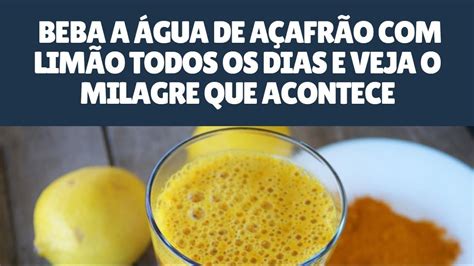 Beba A Água De Açafrão Com Limão Todos Os Dias E Veja O Milagre Que Acon Receitas Com