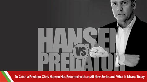 To Catch a Predator: Chris Hansen Has Returned with an All New Series ...