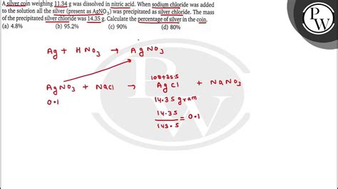 A Silver Coin Weighing 11 34 G Was Dissolved In Nitric Acid When Sodium Chloride Was Added To T