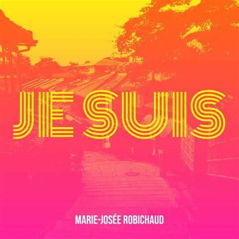 Marie Jos E Robichaud Je Suis Chansons Et Paroles Deezer