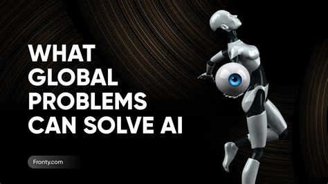 What Global Problems Can Solve Ai Fronty