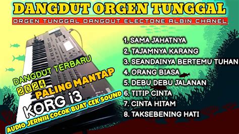 ORGEN TUNGGAL 2024 DANGDUT PALING ENAK MANTAP KORG I3 TERBARU CEK SOUND