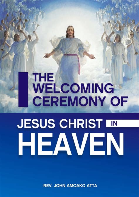 The Welcoming Ceremomy Of Jesus Christ In Heaven eBook by John Amoako ...