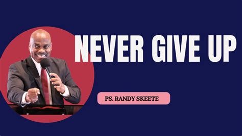 NEVER GIVE UP PASTOR RANDY SKEETE YouTube