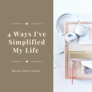 Ways I Ve Simplified My Life Money Smart Latina