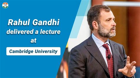 Rahul Gandhi Delivered A Lecture At Cambridge University On Learning To Listen In The 21st