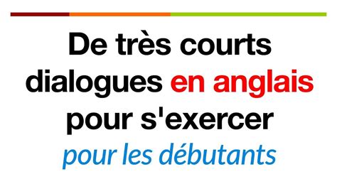 De très courts dialogues en anglais pour s exercer pour les débutants