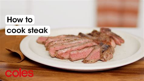 How To Cook Steak Back To Basics Coles Youtube