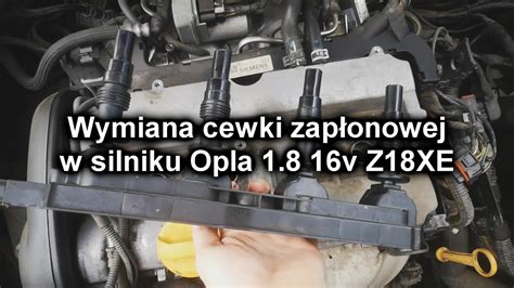 Wymiana cewki zapłonowej i lub świec Opel Vectra B C Signum Astra G H 1