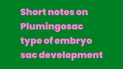 Short Notes On Plumingosac Type Of Embryo Sac Development Write A Topic