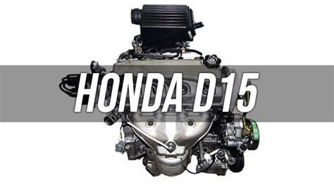 Honda D15b Everything You Need To Know Dust Runners Automotive Journal