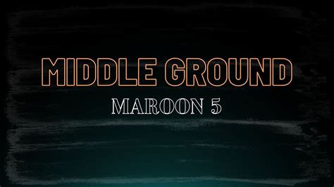 Maroon Middle Ground Lyric Youtube