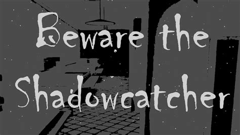 Beware The Shadowcatcher Youtube